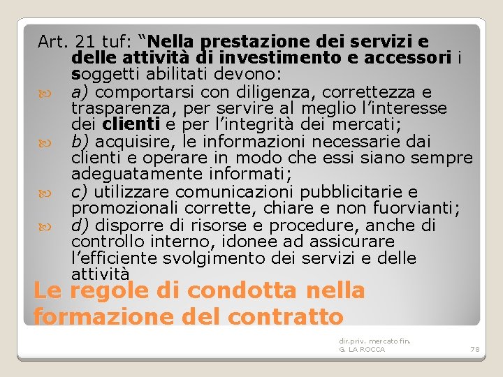 Art. 21 tuf: “Nella prestazione dei servizi e delle attività di investimento e accessori