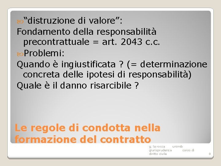  “distruzione di valore”: Fondamento della responsabilità precontrattuale = art. 2043 c. c. Problemi: