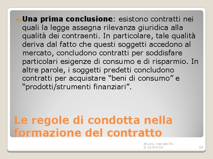  Una prima conclusione: esistono contratti nei quali la legge assegna rilevanza giuridica alla