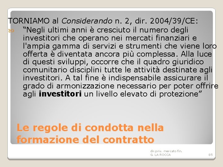 TORNIAMO al Considerando n. 2, dir. 2004/39/CE: “Negli ultimi anni è cresciuto il numero