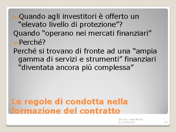  Quando agli investitori è offerto un “elevato livello di protezione”? Quando “operano nei