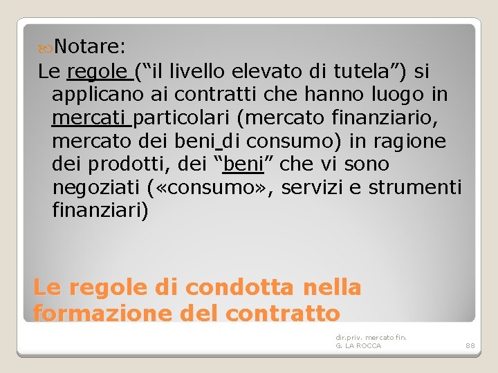  Notare: Le regole (“il livello elevato di tutela”) si applicano ai contratti che
