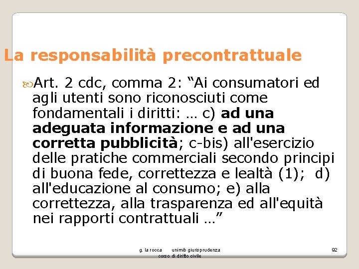 La responsabilità precontrattuale Art. 2 cdc, comma 2: “Ai consumatori ed agli utenti sono