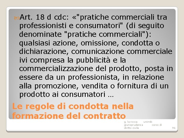  Art. 18 d cdc: «"pratiche commerciali tra professionisti e consumatori" (di seguito denominate