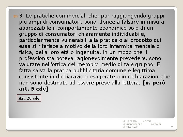  3. Le pratiche commerciali che, pur raggiungendo gruppi più ampi di consumatori, sono