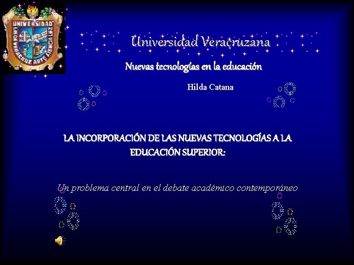 Universidad Veracruzana Nuevas tecnologías en la educación Hilda Catana LA INCORPORACIÓN DE LAS NUEVAS
