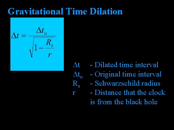 Gravitational Time Dilation Δt Δto Rs r - Dilated time interval - Original time