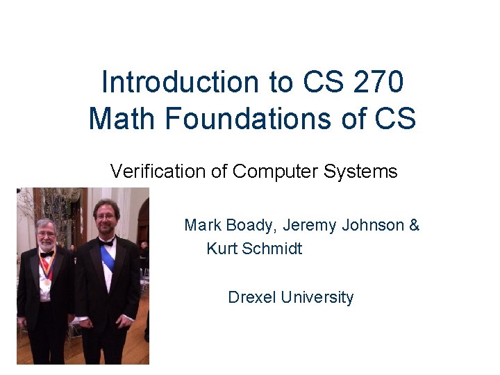 Introduction to CS 270 Math Foundations of CS Verification of Computer Systems Mark Boady,