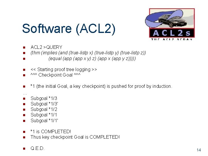 Software (ACL 2) n n n ACL 2 >QUERY (thm (implies (and (true-listp x)