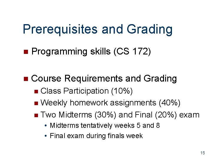 Prerequisites and Grading n Programming skills (CS 172) n Course Requirements and Grading Class