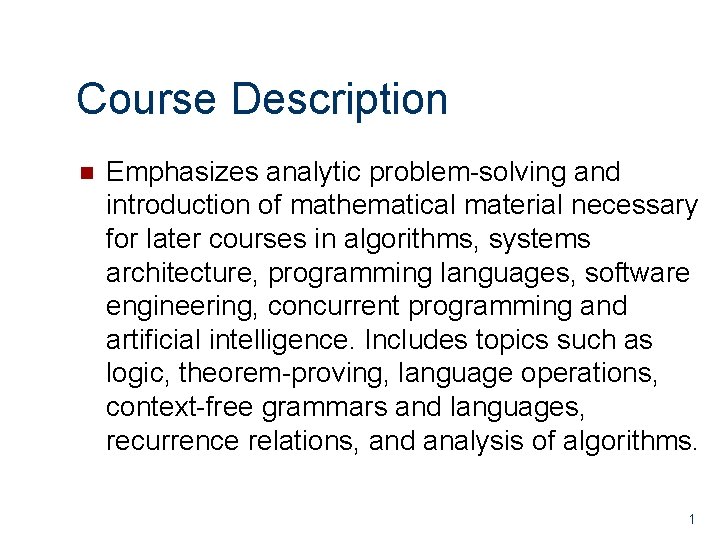 Course Description n Emphasizes analytic problem-solving and introduction of mathematical material necessary for later