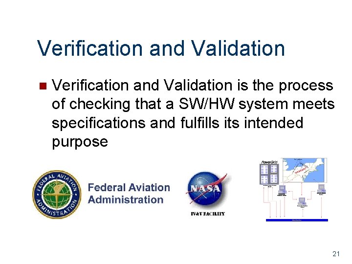 Verification and Validation n Verification and Validation is the process of checking that a