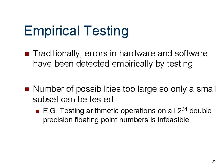 Empirical Testing n Traditionally, errors in hardware and software have been detected empirically by