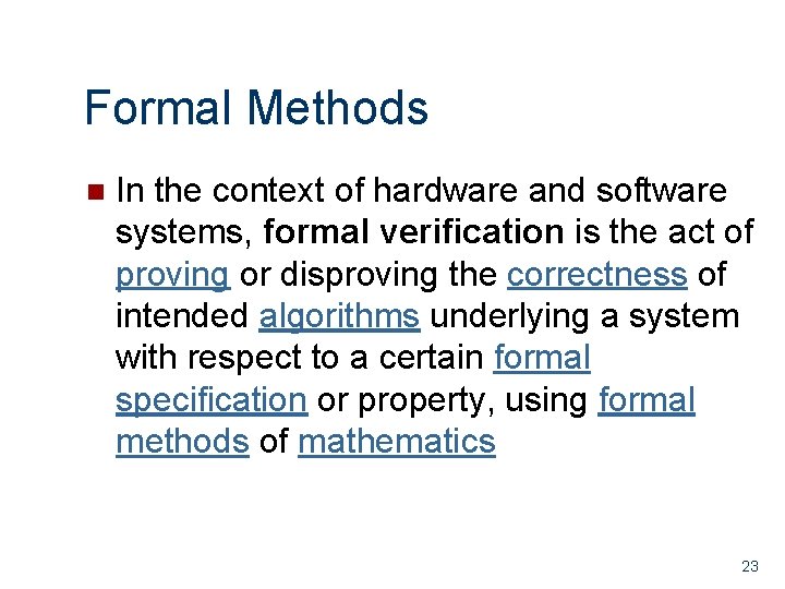 Formal Methods n In the context of hardware and software systems, formal verification is