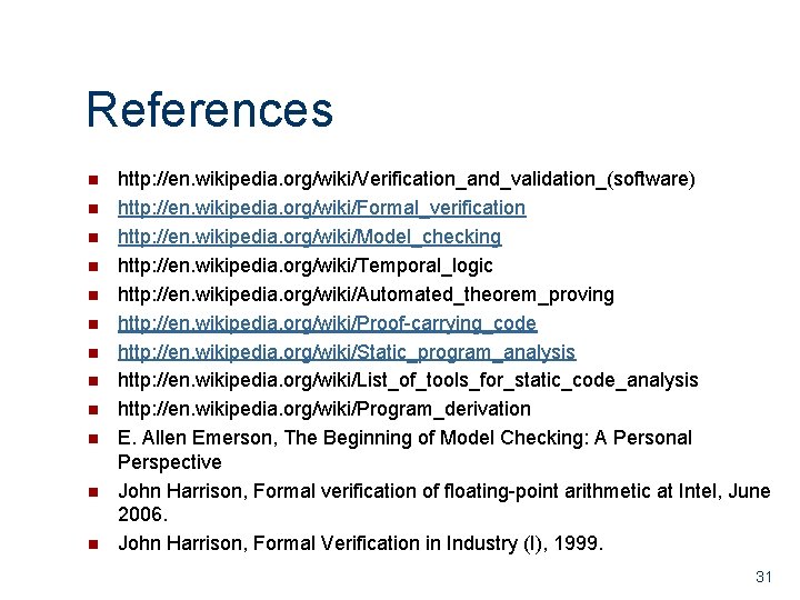 References n n n http: //en. wikipedia. org/wiki/Verification_and_validation_(software) http: //en. wikipedia. org/wiki/Formal_verification http: //en.