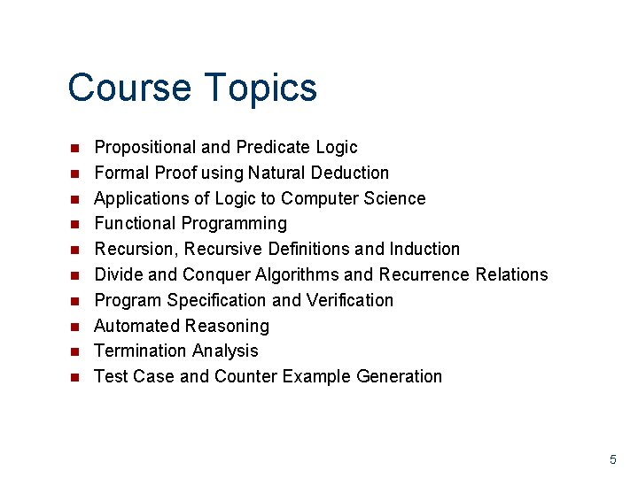 Course Topics n n n n n Propositional and Predicate Logic Formal Proof using