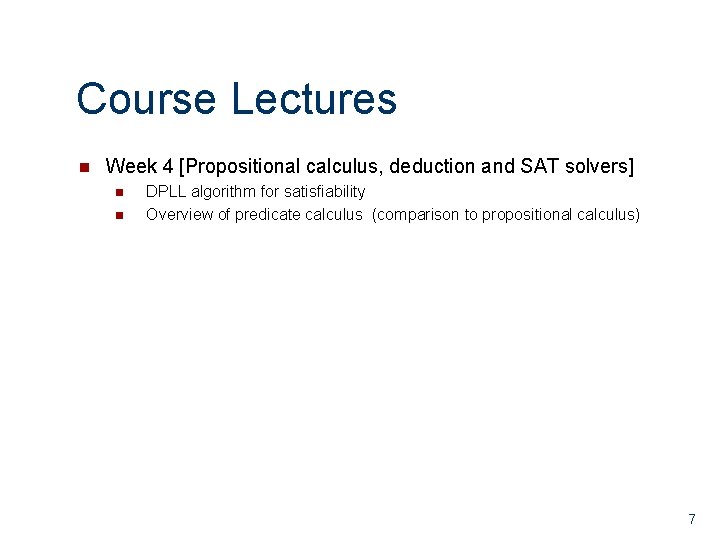 Course Lectures n Week 4 [Propositional calculus, deduction and SAT solvers] n n DPLL