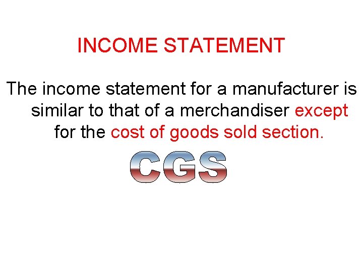 INCOME STATEMENT The income statement for a manufacturer is similar to that of a INCOME STATEMENT The income statement for a manufacturer is similar to that of a