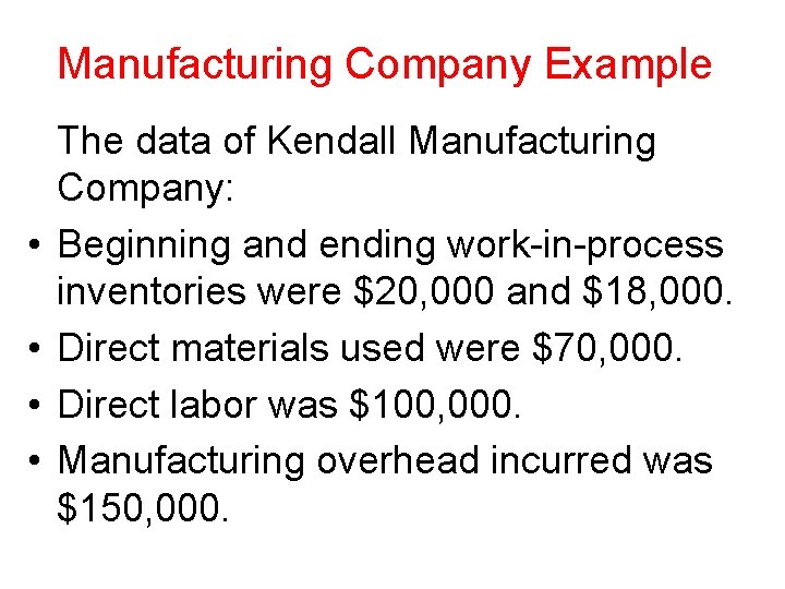 Manufacturing Company Example • • The data of Kendall Manufacturing Company: Beginning and ending Manufacturing Company Example • • The data of Kendall Manufacturing Company: Beginning and ending