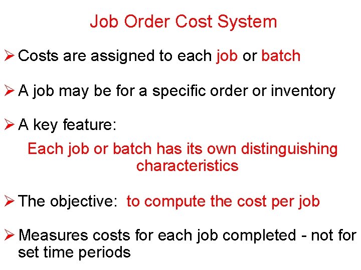 Job Order Cost System Ø Costs are assigned to each job or batch Ø Job Order Cost System Ø Costs are assigned to each job or batch Ø