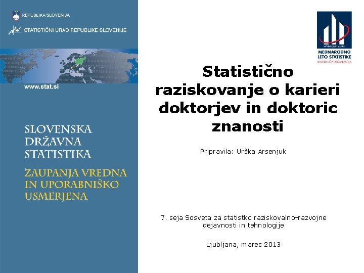 Statistično raziskovanje o karieri doktorjev in doktoric znanosti Pripravila: Urška Arsenjuk 7. seja Sosveta