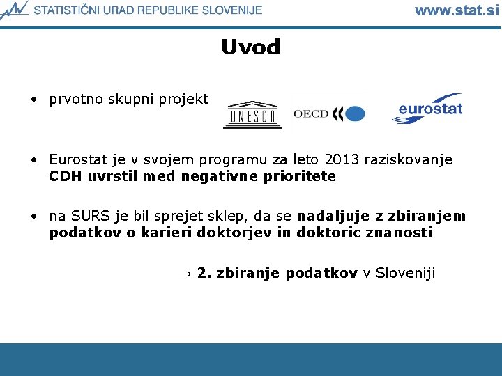 Uvod • prvotno skupni projekt • Eurostat je v svojem programu za leto 2013