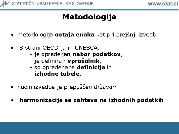 Metodologija • metodologija ostaja enaka kot pri prejšnji izvedbi • S strani OECD-ja in