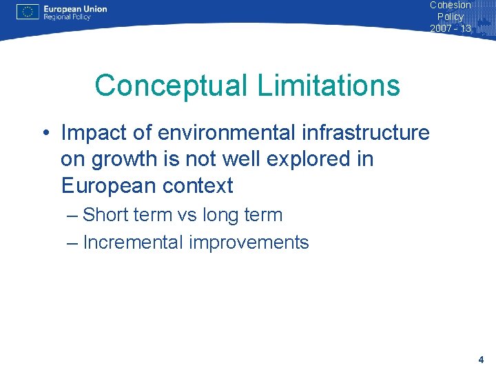 Cohesion Policy 2007 - 13 Conceptual Limitations • Impact of environmental infrastructure on growth