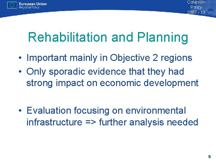 Cohesion Policy 2007 - 13 Rehabilitation and Planning • Important mainly in Objective 2