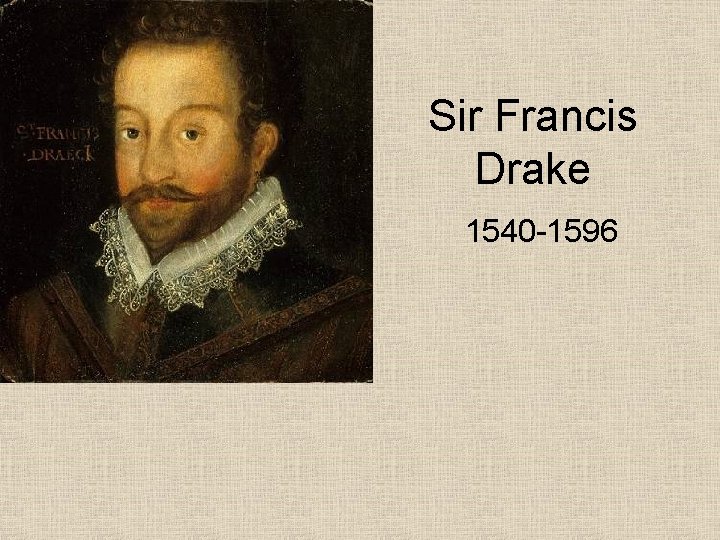 Sir Francis Drake 1540 -1596 