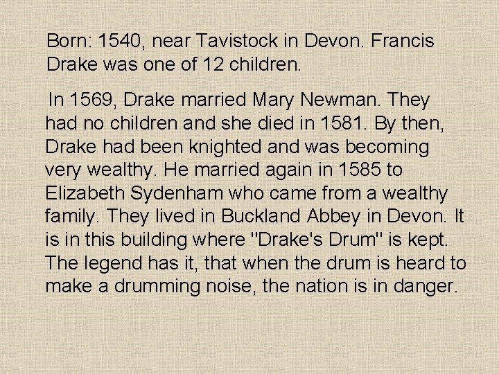 Born: 1540, near Tavistock in Devon. Francis Drake was one of 12 children. In