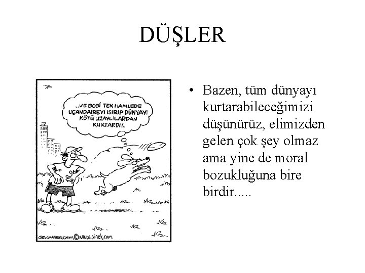 DÜŞLER • Bazen, tüm dünyayı kurtarabileceğimizi düşünürüz, elimizden gelen çok şey olmaz ama yine