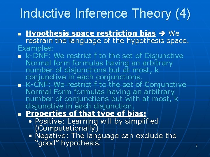 Inductive Inference Theory (4) Hypothesis space restriction bias We restrain the language of the