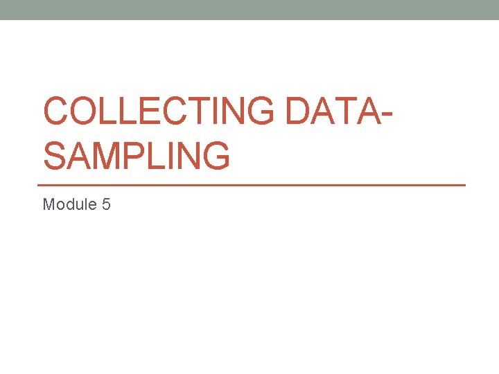 COLLECTING DATASAMPLING Module 5 