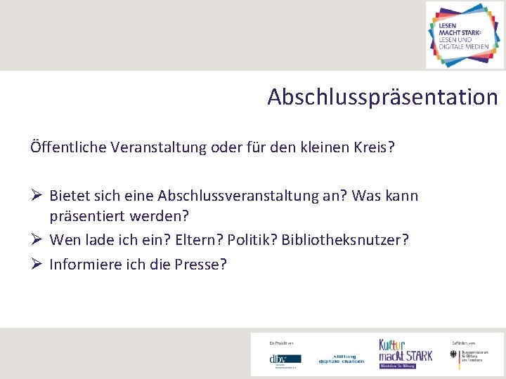 Abschlusspräsentation Öffentliche Veranstaltung oder für den kleinen Kreis? Ø Bietet sich eine Abschlussveranstaltung an?