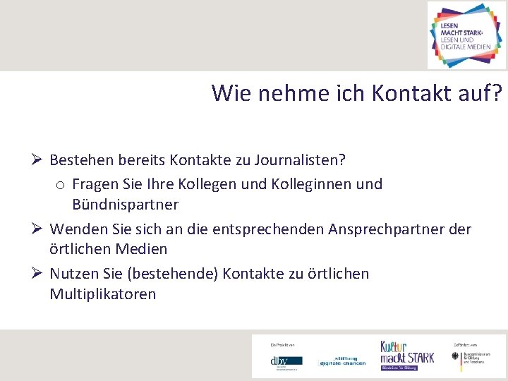 Wie nehme ich Kontakt auf? Ø Bestehen bereits Kontakte zu Journalisten? o Fragen Sie