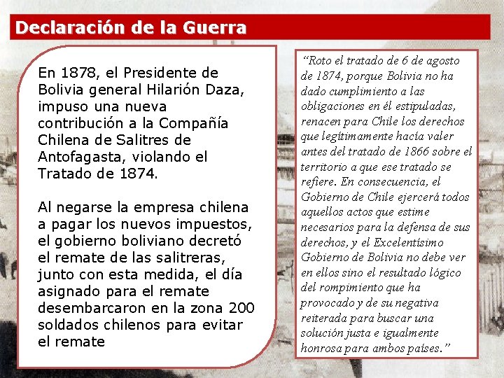 Declaración de la Guerra En 1878, el Presidente de Bolivia general Hilarión Daza, impuso