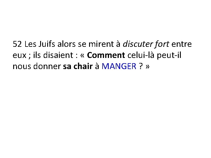 52 Les Juifs alors se mirent à discuter fort entre eux ; ils disaient