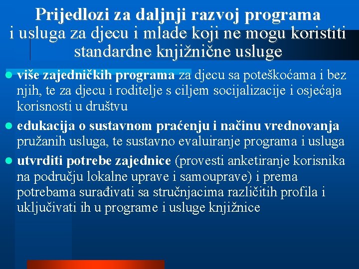 Prijedlozi za daljnji razvoj programa i usluga za djecu i mlade koji ne mogu