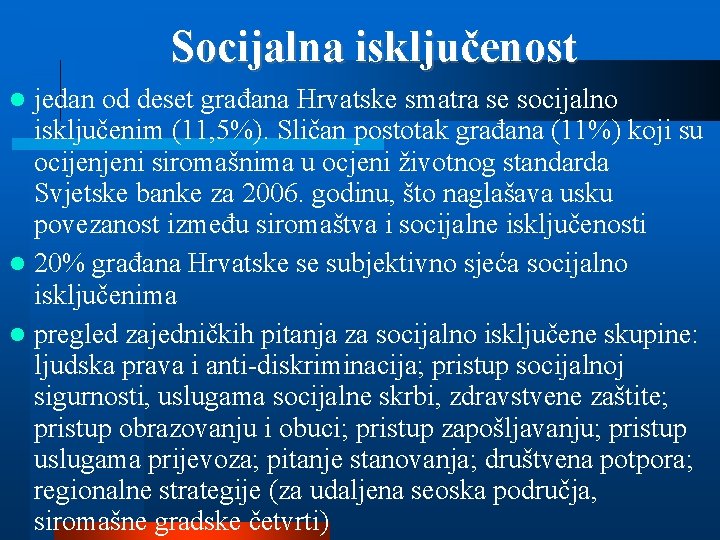 Socijalna isključenost jedan od deset građana Hrvatske smatra se socijalno isključenim (11, 5%). Sličan