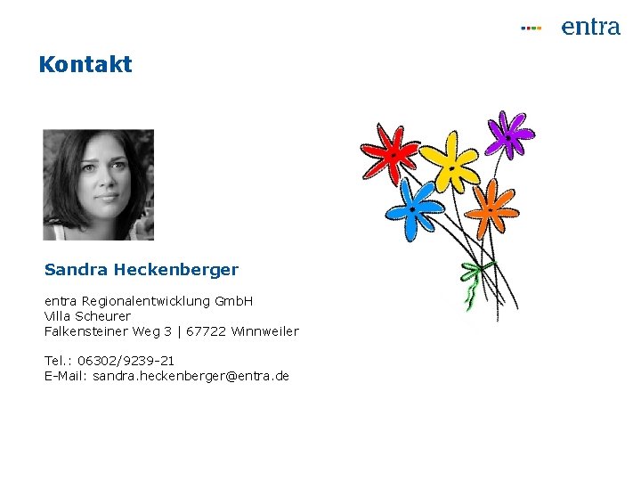 Kontakt Sandra Heckenberger entra Regionalentwicklung Gmb. H Villa Scheurer Falkensteiner Weg 3 | 67722