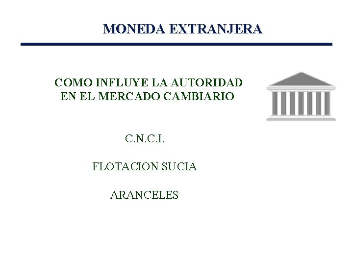 MONEDA EXTRANJERA COMO INFLUYE LA AUTORIDAD EN EL MERCADO CAMBIARIO C. N. C. I.