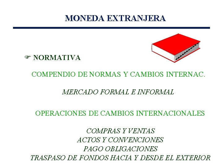 MONEDA EXTRANJERA F NORMATIVA COMPENDIO DE NORMAS Y CAMBIOS INTERNAC. MERCADO FORMAL E INFORMAL