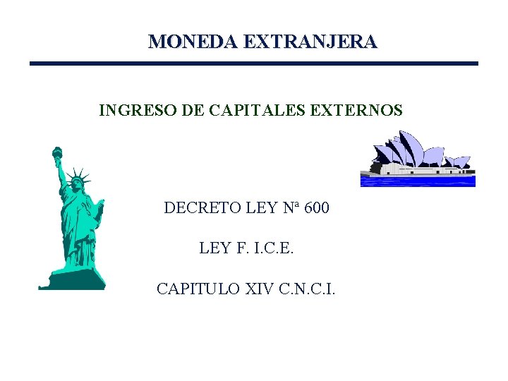 MONEDA EXTRANJERA INGRESO DE CAPITALES EXTERNOS DECRETO LEY Nª 600 LEY F. I. C.