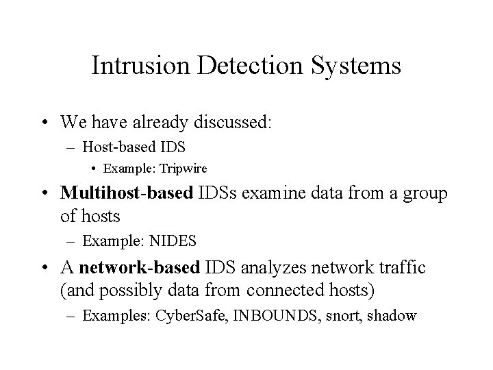 Intrusion Detection Systems • We have already discussed: – Host-based IDS • Example: Tripwire