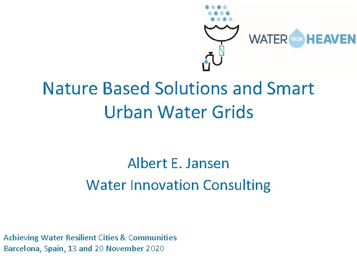 Nature Based Solutions and Smart Urban Water Grids Albert E. Jansen Water Innovation Consulting