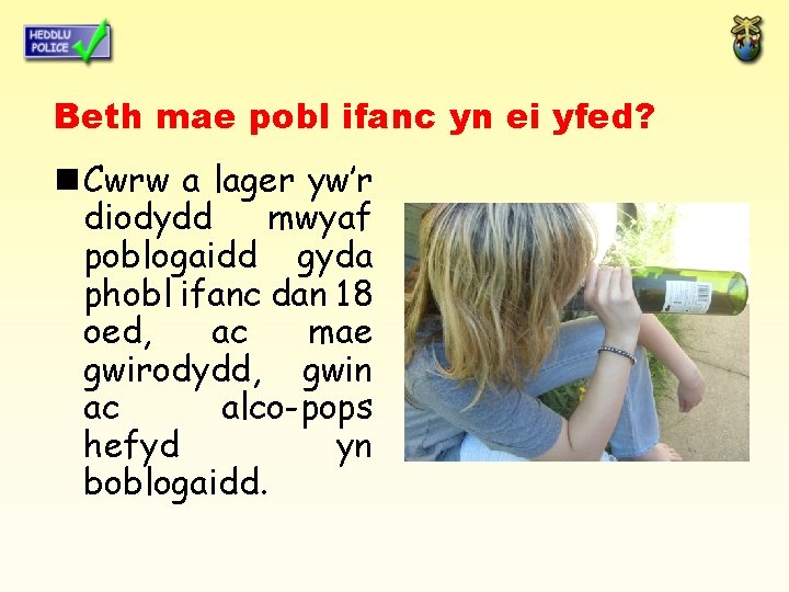 Beth mae pobl ifanc yn ei yfed? n Cwrw a lager yw’r diodydd mwyaf