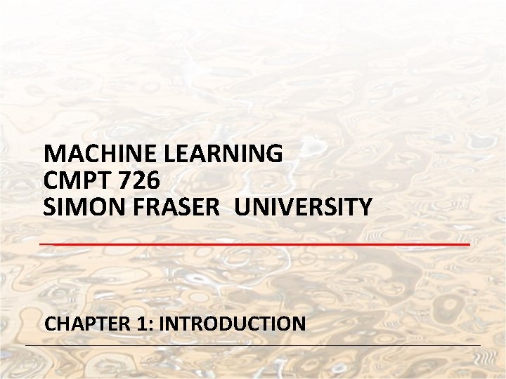 MACHINE LEARNING CMPT 726 SIMON FRASER UNIVERSITY CHAPTER 1: INTRODUCTION 