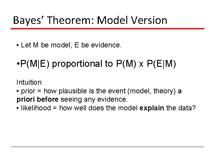 Bayes’ Theorem: Model Version • Let M be model, E be evidence. • P(M|E)