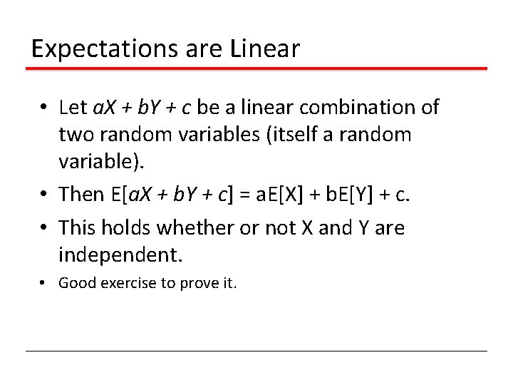 Expectations are Linear • Let a. X + b. Y + c be a